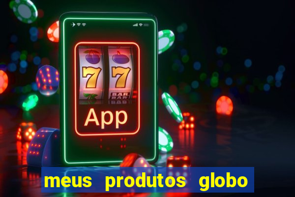 meus produtos globo com pagamento