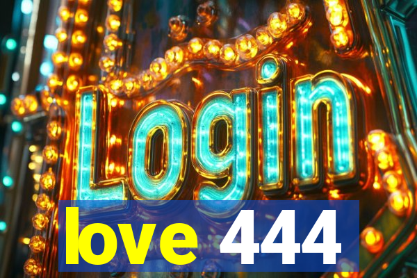 love 444