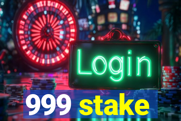 999 stake