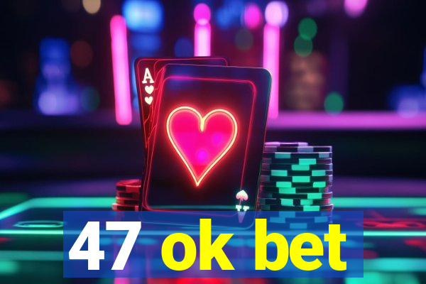 47 ok bet