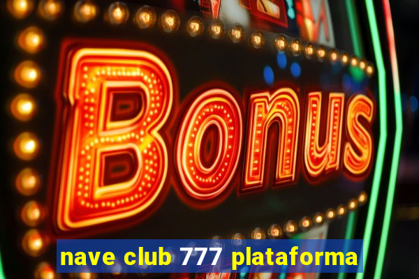 nave club 777 plataforma