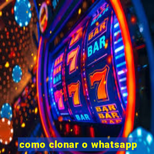 como clonar o whatsapp