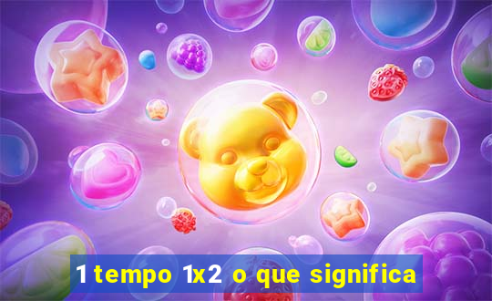 1 tempo 1x2 o que significa