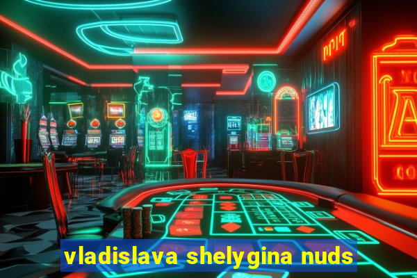 vladislava shelygina nuds