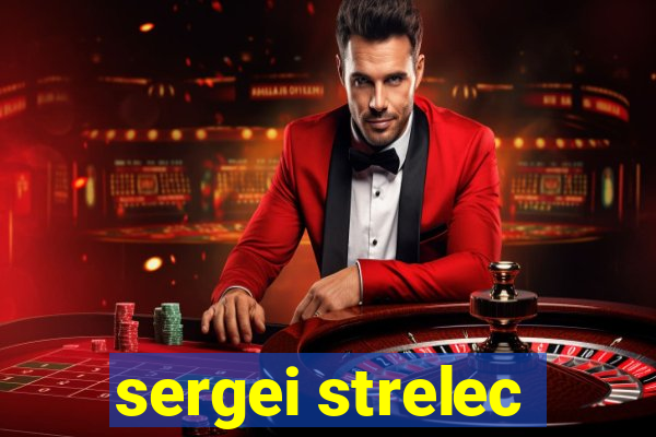 sergei strelec