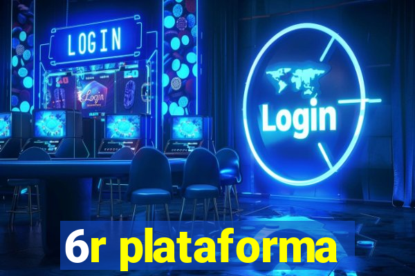 6r plataforma