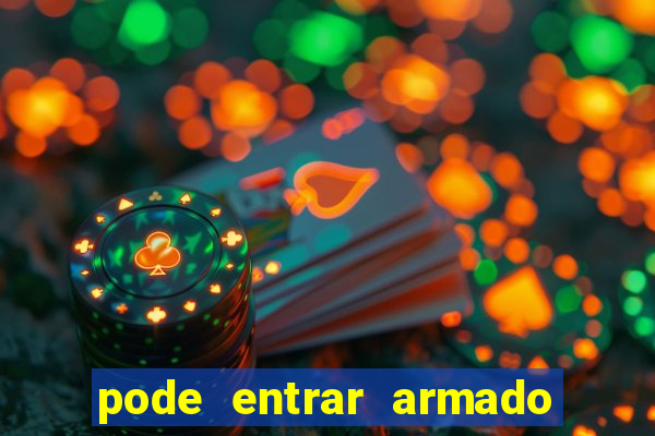 pode entrar armado no estadio