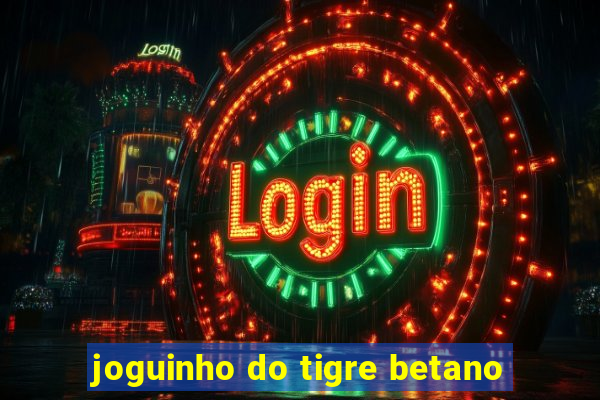 joguinho do tigre betano