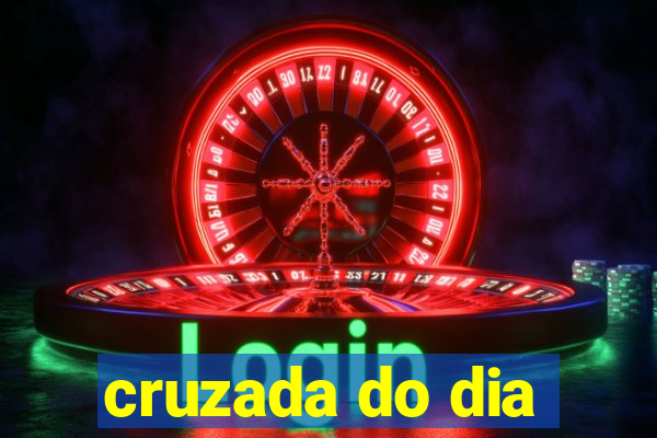 cruzada do dia