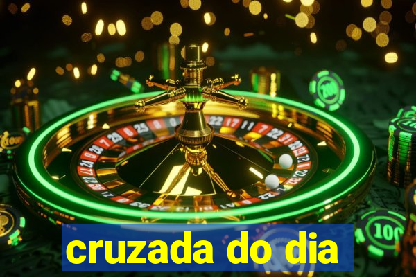 cruzada do dia