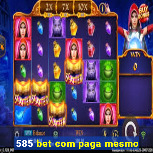 585 bet com paga mesmo