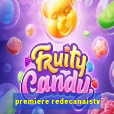 premiere redecanaistv