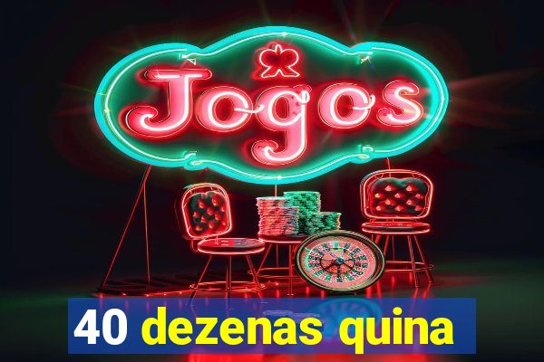 40 dezenas quina