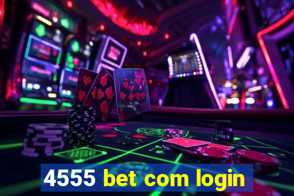 4555 bet com login
