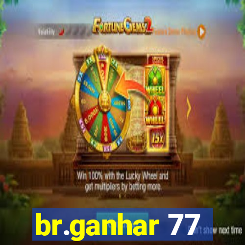 br.ganhar 77