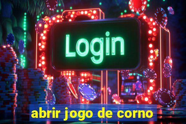 abrir jogo de corno