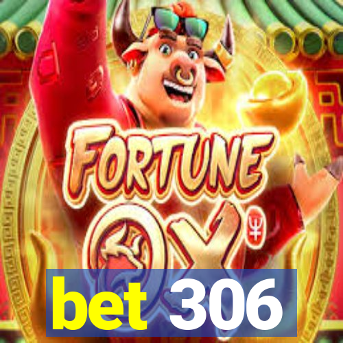 bet 306