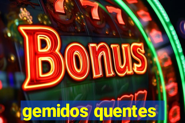 gemidos quentes