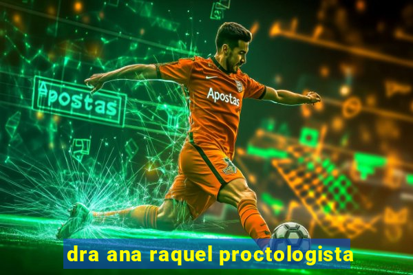 dra ana raquel proctologista