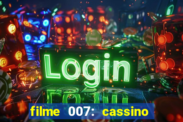 filme 007: cassino royale completo dublado