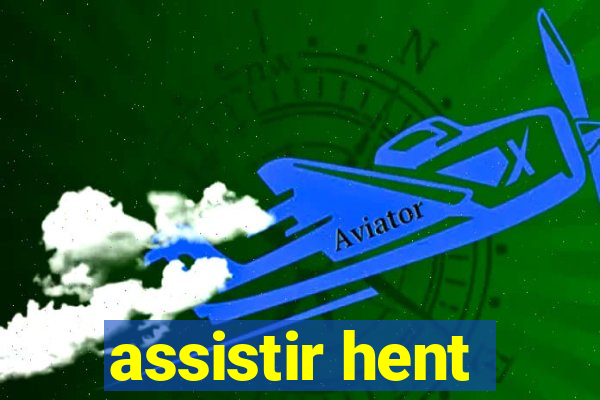 assistir hent