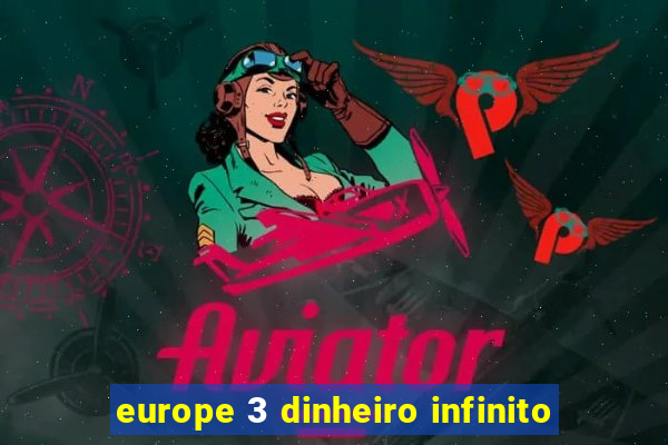 europe 3 dinheiro infinito