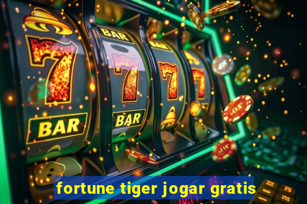 fortune tiger jogar gratis