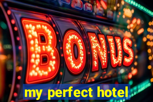 my perfect hotel