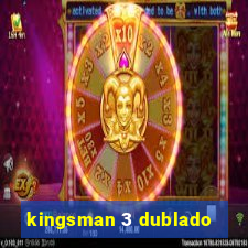 kingsman 3 dublado