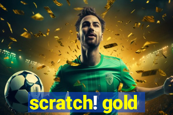 scratch! gold