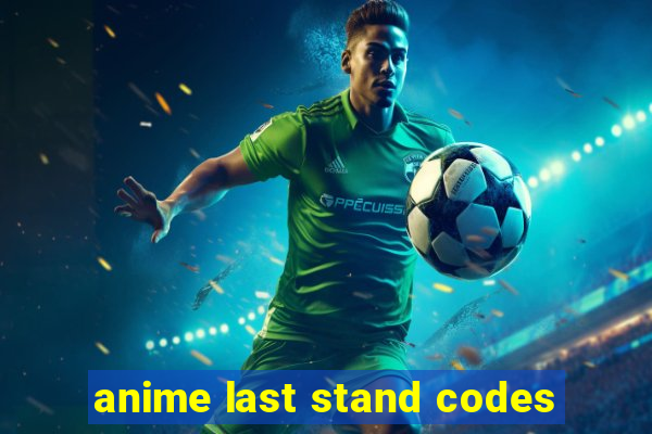 anime last stand codes