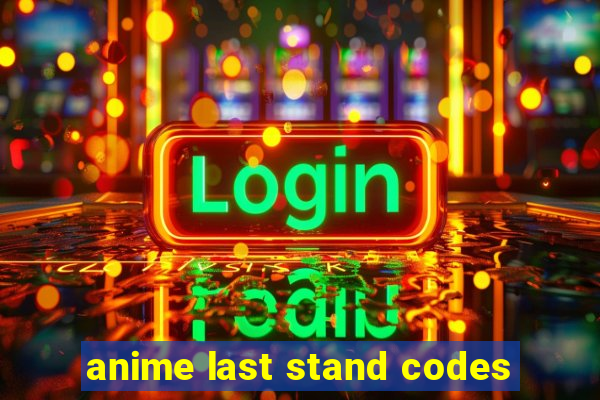 anime last stand codes