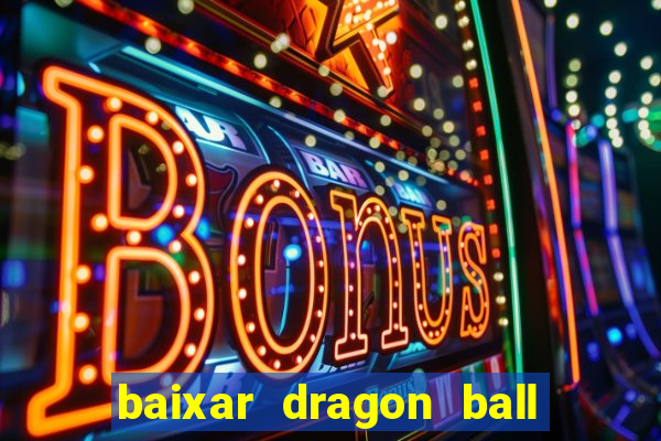 baixar dragon ball super dublado
