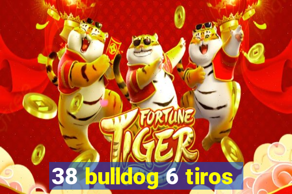 38 bulldog 6 tiros