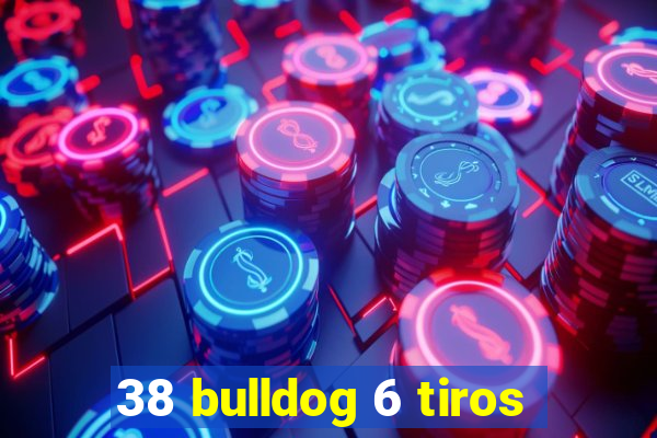 38 bulldog 6 tiros