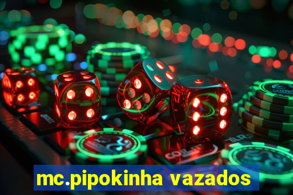 mc.pipokinha vazados