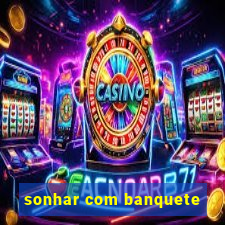 sonhar com banquete