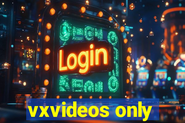 vxvideos only