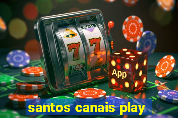 santos canais play