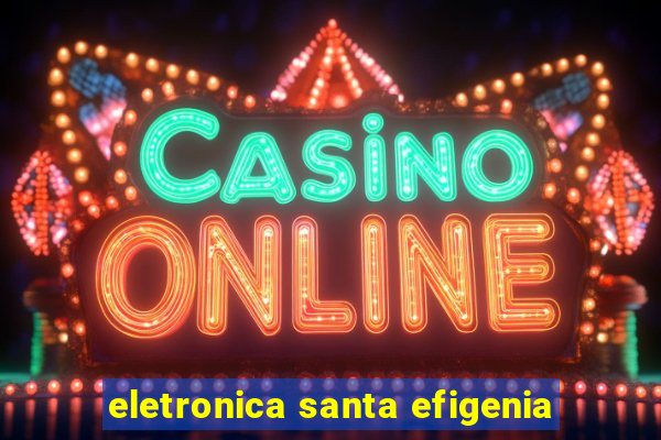 eletronica santa efigenia