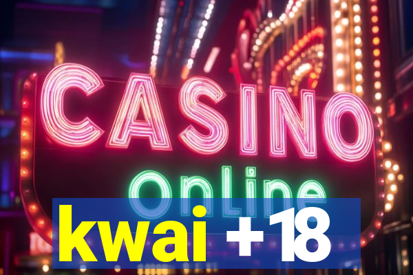 kwai +18
