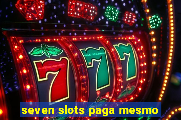 seven slots paga mesmo