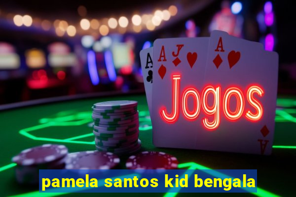 pamela santos kid bengala
