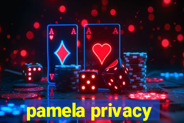 pamela privacy