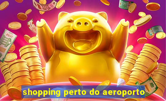 shopping perto do aeroporto