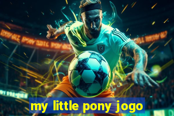 my little pony jogo