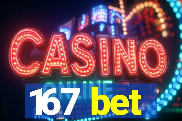167 bet