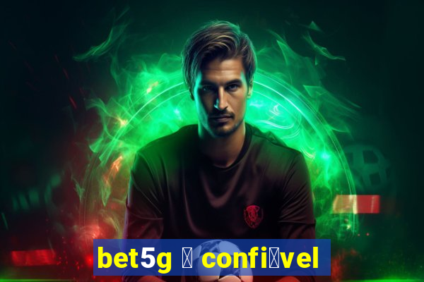 bet5g 茅 confi谩vel