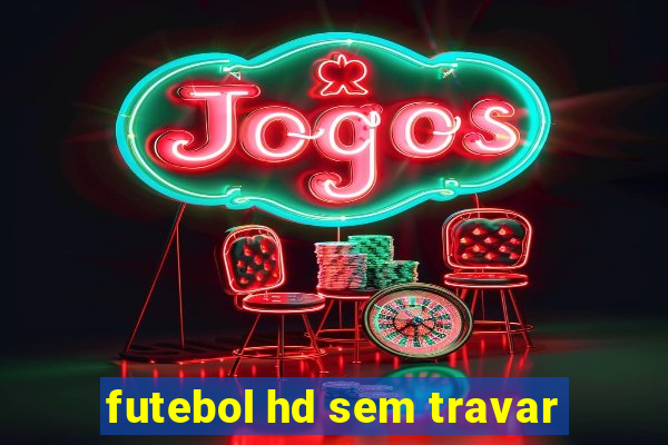 futebol hd sem travar