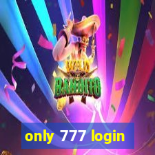 only 777 login